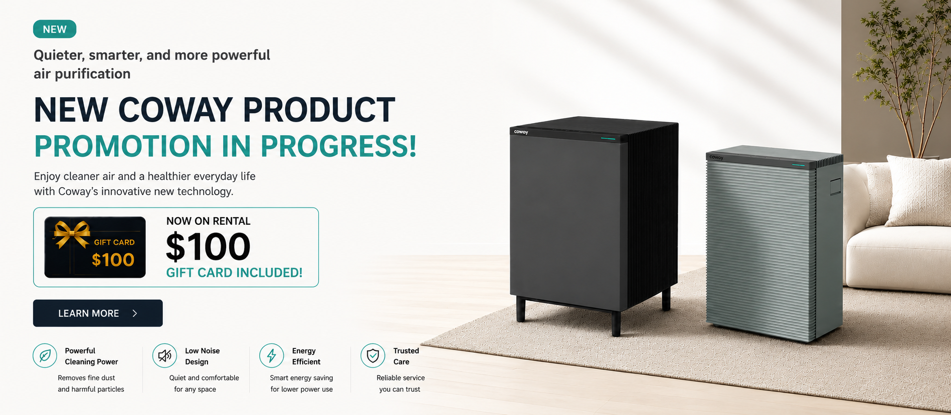 Discover the new Coway Square-fit Air Purifier. Experience quieter, smarter, and more powerful air purification. Get a $100 gift card included now on rental!